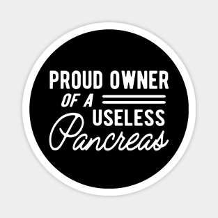 Diabetes - Proud owner of useless pancreas Magnet